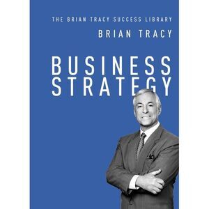 Business Strategy -- Brian Tracy